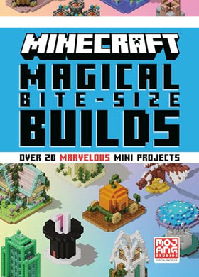 Minecraft Magical Bite-Size Builds (Over 20 Marvellous Mini-Projects)