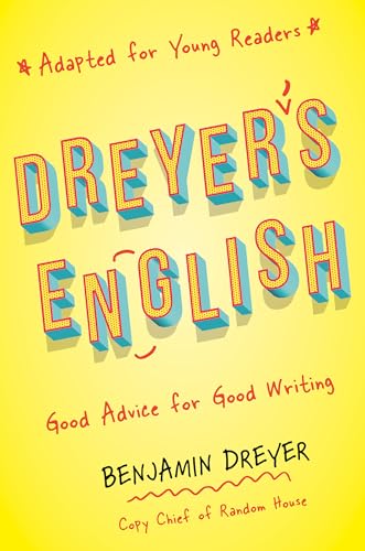 Dreyer's English: Good Advice for Good Writing (Adapted for Young Readers)