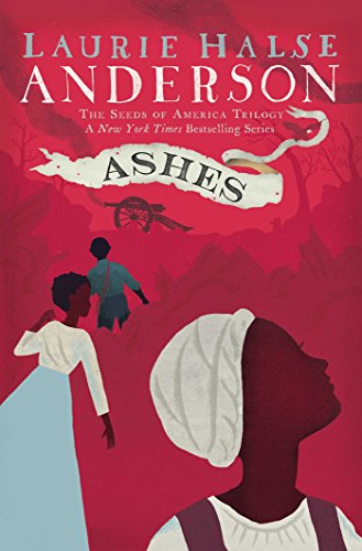 Ashes (The Seeds of America Trilogy, Bk. 3)