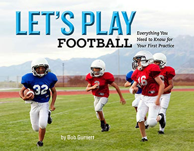 Let's Play Football: Everything You Need to Know for Your First Practice